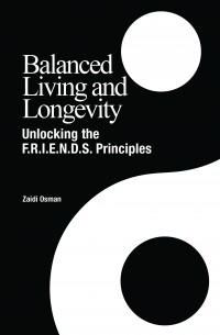 Balanced Living and Longevity : Unlocking the F.R.I.E.N.D.S. Principles